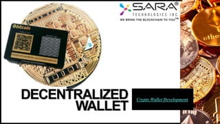 DECENTRALIZED
WALLET
Crypto Wallet Development
 