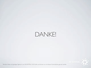 DANKE!
Sämtliche Ideen sind geistiges Eigentum von DECENTRAL CnD Gmbh und können nur mit dessen Einverständnis genutzt werden.
 