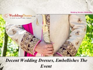 Decent Wedding Dresses, Embellishes The
Event
Wedding Vendors Worldwide
 