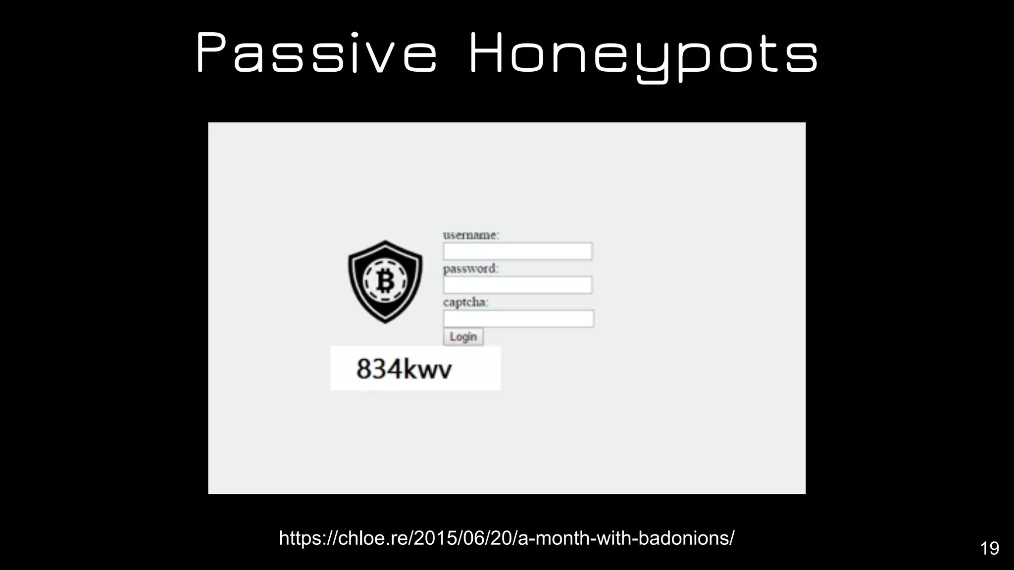 Passive Honeypots
19
https://chloe.re/2015/06/20/a-month-with-badonions/
 