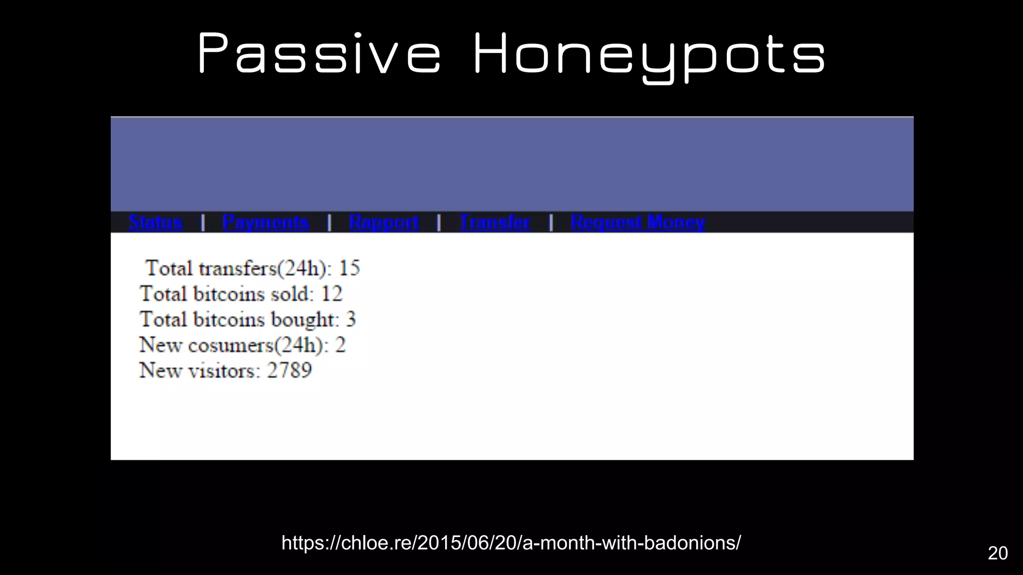 Passive Honeypots
20
https://chloe.re/2015/06/20/a-month-with-badonions/
 