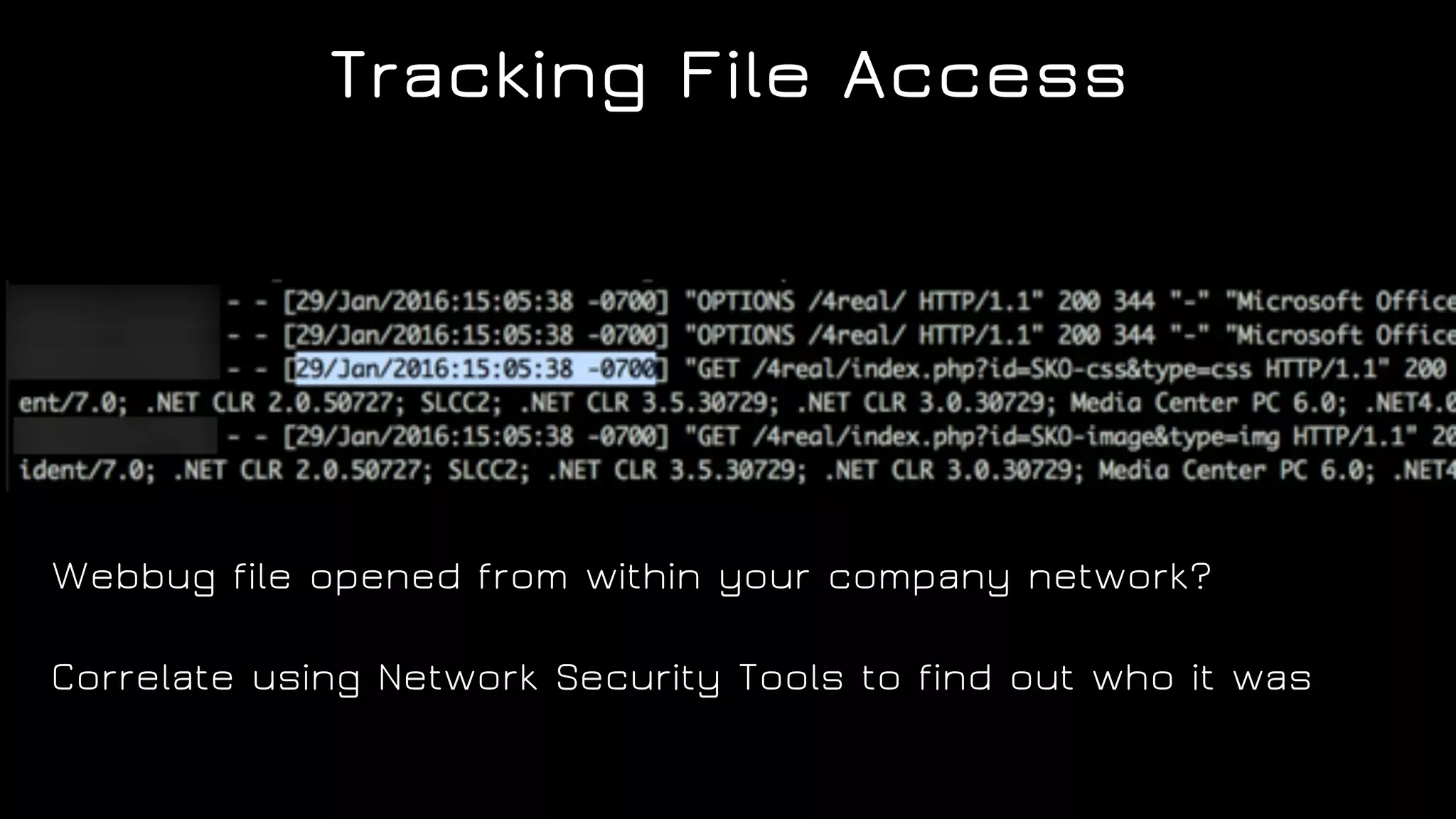 Webbug file opened from within your company network?
Correlate using Network Security Tools to find out who it was
Tracking File Access
 