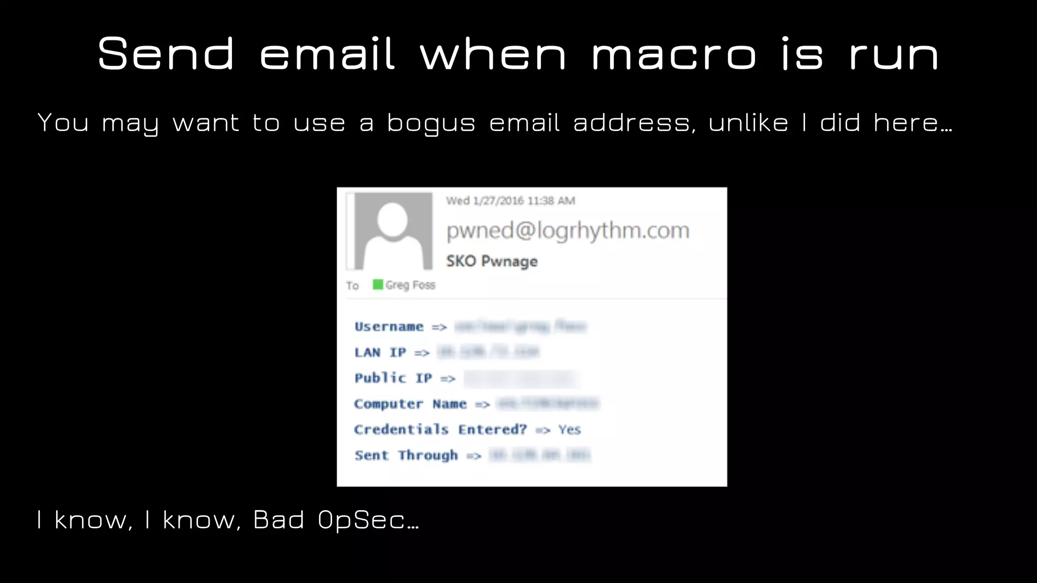 You may want to use a bogus email address, unlike I did here…
I know, I know, Bad OpSec…
Send email when macro is run
 