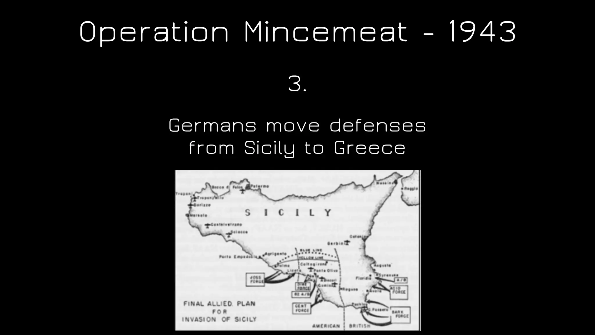 Operation Mincemeat - 1943
Germans move defenses
from Sicily to Greece
3.
 