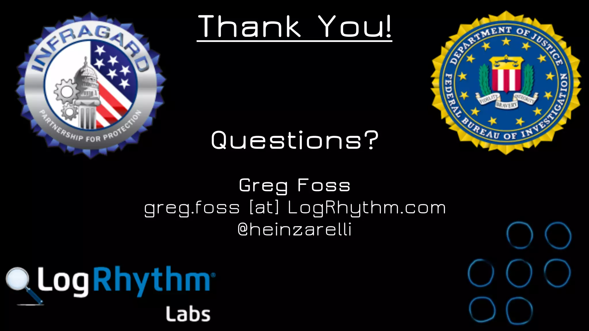 Thank You!
Questions?
Greg Foss 
greg.foss [at] LogRhythm.com 
@heinzarelli
 