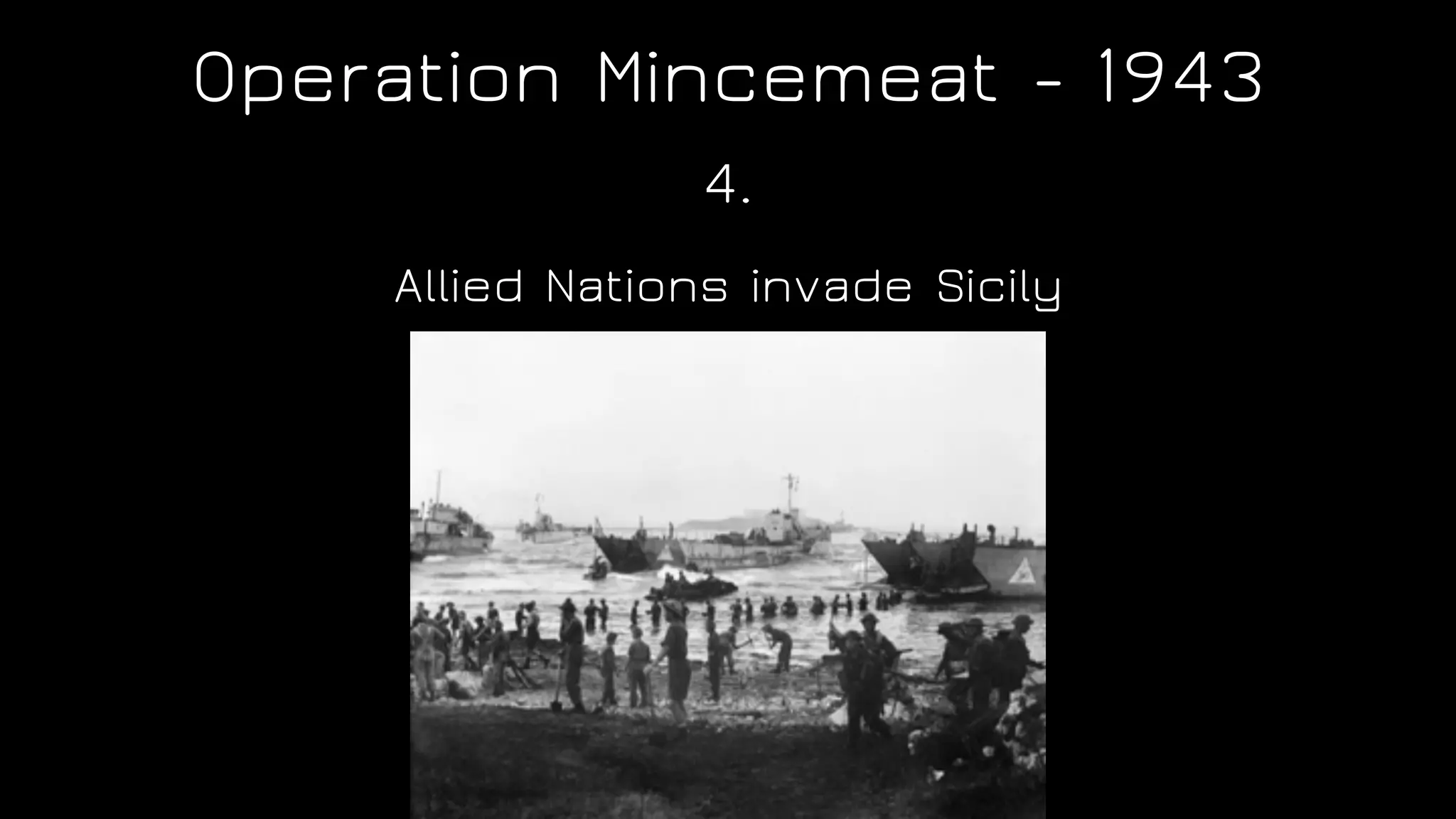 Operation Mincemeat - 1943
Allied Nations invade Sicily
4.
 
