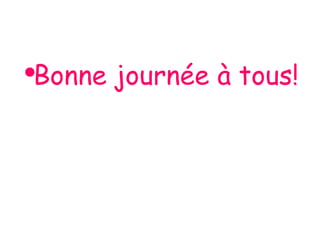 Bonne journée à tous! 