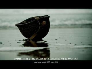 France - The D-Day 06 juin 1944 (extraits du PPS de WP n°426)
création originale WP© mars 2016
 