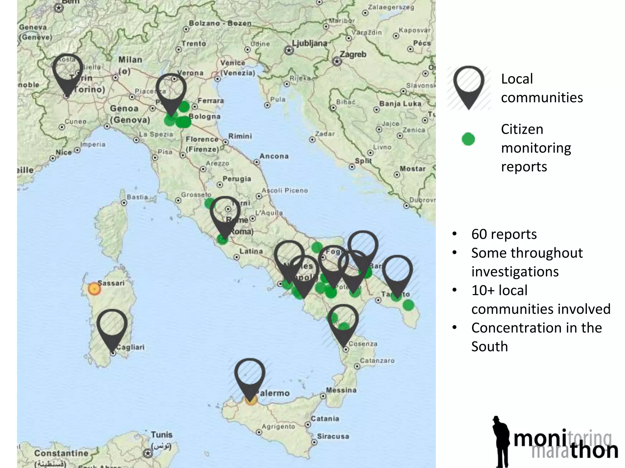 Citizen
monitoring
reports
Local
communities
• 60 reports
• Some throughout
investigations
• 10+ local
communities involved
• Concentration in the
South
 
