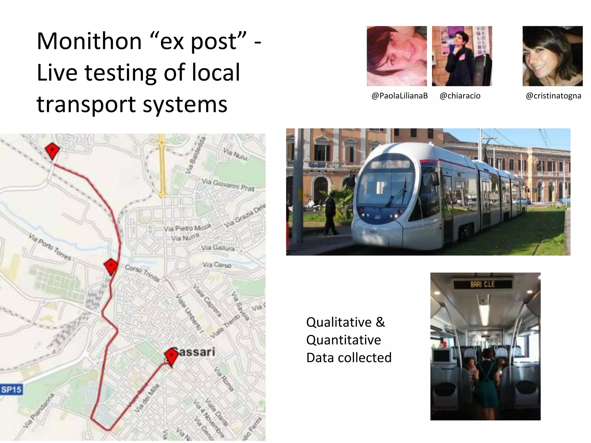 Monithon “ex post” -
Live testing of local
transport systems
@PaolaLilianaB @chiaracio @cristinatogna
Qualitative &
Quantitative
Data collected
 