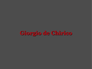 Giorgio de ChiricoGiorgio de Chirico
 
