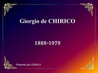 Giorgio de CHIRICO 1888-1979 Présenté par LORALIX 