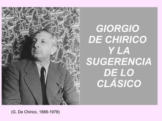 GIORGIO  DE CHIRICO  Y LA SUGERENCIA DE LO CLÁSICO (G. De Chirico, 1888-1978) 