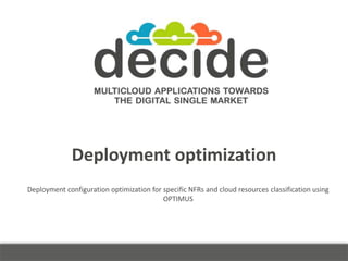 Deployment optimization
Deployment configuration optimization for specific NFRs and cloud resources classification using
O...