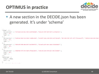 OPTIMUS in practice
 A new section in the DECIDE.json has been
generated. It’s under ‘schema’
GA 731533 (c) DECIDE Consor...