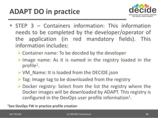 ADAPT DO in practice
 STEP 3 – Containers information: This information
needs to be completed by the developer/operator o...