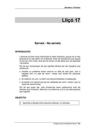 'HFLGHL[ , 3ULPjULD




                  6(*85  3(5,//Ï6



                           63.                                  63

                                      Lligar-se els cordons
Posar-se una bola a la boca
                                          de les sabates



                           63                                  63

      Sortir al carrer                      Anar abrigat
      estant enfebrat                       quan fa fred



                           63                                  63

 Prendre el sol a la platja       Guardar fora de la nevera el
  sense posar-se crema                cartró de llet obert



                           63                                  63

  Desar fora de la nevera         Prendre una estona el sol a la
     la carn i el peix             platja després de posar-nos
                                              crema


                           63                                  63

Deixar la bicicleta al carrer,     Anar amb bicicleta per un
      sense cadena                 passeig on no hi ha cotxes




                                     Programa de Competència Social 
 