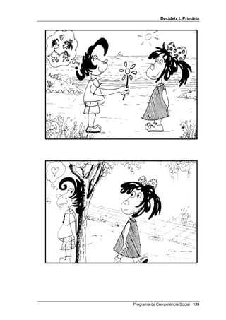 'HFLGHL[ , 3ULPjULD




                                                          /OLoy 



                      6HUYHL[  1R VHUYHL[

,1752'8,Ï

   L’alumnat sol tenir força interioritzat el criteri d’eficàcia, perquè és el més
   apreciat en la vida diària i en la televisió. Però cal recordar-los que aquest
   no pot ser l’únic criteri, sinó que ha d’anar unit als altres dos, de seguretat
   i de justícia.
   Per tal que comprenguin bé què significa HILFjFLD els has d’explicar que
   eficàcia és:
   • resoldre un problema sense crear-ne un altre de més gran, com a
     vegades fem, no sols els nens i nenes sinó també les persones
     adultes;
   • és realisme, és a dir, no oferir una solució fantàstica o inadequada;
   • és decidir una solució que pot ser realitzada per nens i nenes i que no
     superi les seves forces.
   Per tal que quedi clar, pots il·lustrar-les teves explicacions amb els
   dibuixos que s’inclouen: atrevir-te o no atrevir-te a dir a una altra persona
   que t’agrada.


2%-(7,8

   •   Aprendre a distingir entre solucions eficaces i no eficaces.




                                               Programa de Competència Social 
 