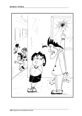 'HFLGHL[ , 3ULPjULD




     Després d’aquest modelatge, reparteixes als petits grups els quatre
     dibuixos que tens al final de la lliçó. Pots optar entre donar un dibuix a
     cada grup i després posar en comú els resultats, o donar a cada grup els
     cinc dibuixos i posar igualment en comú els resultats de cada grup.
     Digues-los que la solució que es presenti per a cada dibuix pot ser que
     acompleixi els tres criteris o que en falli algun. Deixa’ls uns minuts perquè
     ho discuteixin en grup. A continuació, que cada grup vagi dient si la
     solució ha estat bona (perquè reunia els tres criteris) o dolenta (perquè
     n’hi faltava algun, i quin o quins són els que li falten).
     Pot resultar-te molt útil anar recollint escenes on s’acompleixin els tres
     criteris o en què en falli algun. Si estàs alerta, les trobaràs a les historietes
     còmiques, per exemple en els suplements dominicals d’alguns diaris.
     Encara és més interessant tenir aquestes escenes en vídeo: les pots
     enregistrar quan surten en una pel·lícula a la televisió.
     Es pot acabar amb la discussió de problemes, sense usar ja dibuixos.
     L’esforç de l’alumnat tindrà dos temps: primer ha de pensar el major
     nombre possible de solucions al problema, després ha de valorar
     aquestes solucions segons els tres criteris.
     Un cop hagis plantejat una situació, l’alumne/a que aixequi la mà o a qui
     tu decideixis preguntar, haurà de suggerir com a mínim dues o tres
     solucions al problema que has plantejat. Aquestes solucions es podran
     discutir durant uns minuts, però sense que tu diguis quina creus que és la
     millor.
     Una vegada el tema s’hagi discutit suficientment, cada alumne o alumna
     haurà d’escriure en un full la solució que li sembli més segura, justa i
     eficaç, i et lliurarà el full. Els ha de quedar clar que la solució que han
     d’escriure és la primera que intentarien realitzar si es trobessin davant
     d’un problema semblant.
     Aquí tens algunes situacions que et poden servir per a aquestes
     discussions en grup que acabem d’indicar:
     1. En Josep va anar a casa d’un amic en sortir de l’escola, sense dir res
        als seus pares, perquè pensava tornar aviat. Van estudiar una mica i
        després van jugar (a l’ordinador, als videojocs, etc.) i se’ls va fer tard
        sense que se n’adonessin. ¿Què pot dir o fer, en tornar a casa, perquè
        la seva mare no s’enfadi gaire?
     2. Un nen, a qui vas convidar a la festa del teu aniversari, no et convida a
        la seva. Què pots fer?
     3. Hi ha una festa de mags a l’escola i tu no tens el vestit a punt. Què
        pots fer?
     4. Un nen o una nena s’adona que no ha portat el llapis a l’escola. Què
        pot fer?
     5. Estàs fent cua per comprar una cosa i una persona VH¶W FROD. Què pots
        fer?



 Programa de Competència Social
 