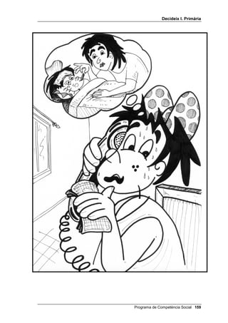 'HFLGHL[ , 3ULPjULD




([SOLFDFLy GHOV TXDWUH GLEXL[RV GH VROXFLRQV D SUREOHPHV

    1. Un nen intenta arreglar un llum per a la seva germana. No el
       desendolla i falla la SEGURETAT.
    2. Una nena telefona a l’escola fingint ser la seva mare, i diu que la seva
       filla està malalta. Com que té veu de nena, falla l’eficàcia, NO
       SERVEIX (i, a més, és injust).
    3. Un nen havia de fer un mural pintant i per no embrutar la seva
       habitació el fa a la de la seva germana. Falla la JUSTÍCIA.
    4. Un nen té una bicicleta i un altre té una pilota i es posen d’acord per
       jugar a pilota i després fer torns amb la bicicleta. Aquesta solució
       reuneix tots els criteris.




                                              Programa de Competència Social 
 