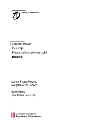 Educació primària
Cicle mitjà
Programa de competència social
'HFLGHL[ ,




Manuel Segura Morales
Margarita Arcas Cuenca

Il·lustracions:
José Carlos Pérez Díaz
 