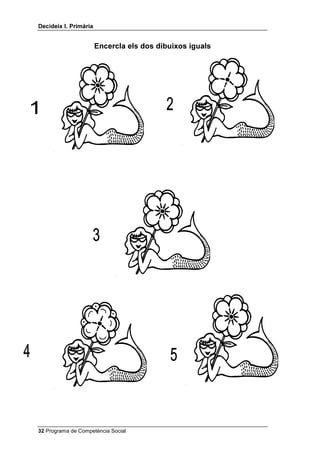 'HFLGHL[ , 3ULPjULD


                       (QFHUFOD HOV GRV GLEXL[RV LJXDOV




 Programa de Competència Social
 