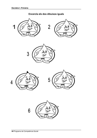 'HFLGHL[ , 3ULPjULD


                       (QFHUFOD HOV GRV GLEXL[RV LJXDOV




 Programa de Competència Social
 