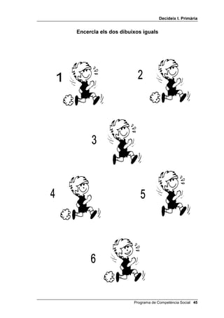 'HFLGHL[ , 3ULPjULD


(QFHUFOD HOV GRV GLEXL[RV LJXDOV




                      Programa de Competència Social 
 