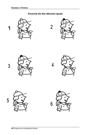 'HFLGHL[ , 3ULPjULD


                       (QFHUFOD HOV GRV GLEXL[RV LJXDOV




 Programa de Competència Social
 