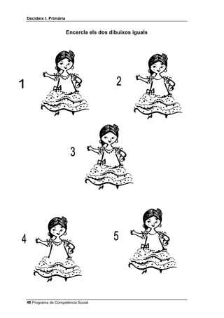 'HFLGHL[ , 3ULPjULD


                       (QFHUFOD HOV GRV GLEXL[RV LJXDOV




 Programa de Competència Social
 