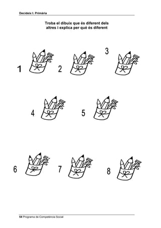 'HFLGHL[ , 3ULPjULD


                   7URED HO GLEXL[ TXH pV GLIHUHQW GHOV
                    DOWUHV L H[SOLFD SHU TXq pV GLIHUHQW




 Programa de Competència Social
 
