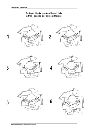 'HFLGHL[ , 3ULPjULD


                   7URED HO GLEXL[ TXH pV GLIHUHQW GHOV
                    DOWUHV L H[SOLFD SHU TXq pV GLIHUHQW




 Programa de Competència Social
 