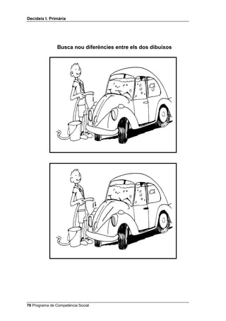 'HFLGHL[ , 3ULPjULD




                %XVFD QRX GLIHUqQFLHV HQWUH HOV GRV GLEXL[RV




 Programa de Competència Social
 