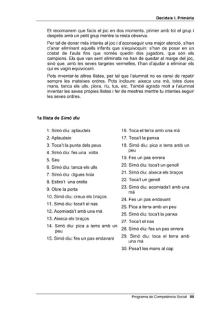Doncs, perquè no he tingut temps d’esmorzar a
           casa i, a més, m’he oblidat de portar l’entrepà a l’escola. Quantes raons tinc
           per tenir gana? Molt bé, dues raons.
           Ara us proposo un problema diferent. M’agrada l’escola. (Tothom pregunta:
           SHU TXq 