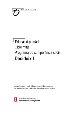Educació primària
 Cicle mitjà
 Programa de competència social
 'HFLGHL[ ,




Material publicat i cedit al Departament d’Ensenyament
per la Consejería de Educación del Gobierno de Canarias
 