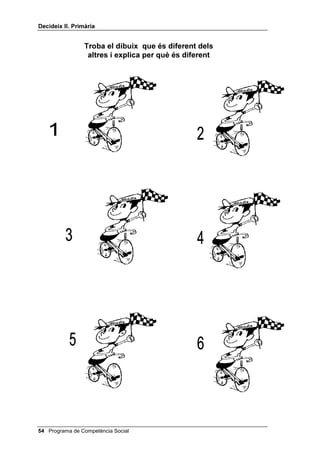 'HFLGHL[ ,, 3ULPjULD




          7DUJHV G¶HPRFLRQV




DOHJULD                       WULVWHVD




HQXLJ                      VRUSUHVD




 SRU                       YHUJRQD




LQWHUqV                   DYRUULPHQW




                        Programa de Competència Social 
 