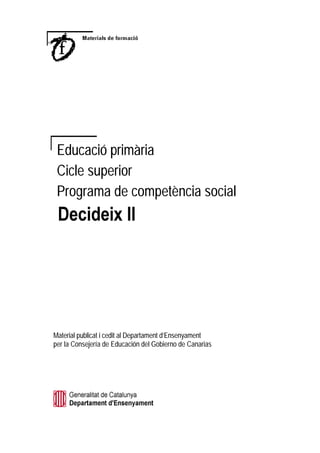 Educació primària
 Cicle superior
 Programa de competència social
 'HFLGHL[ ,,




Material publicat i cedit al Departament d’Ensenyament
per la Consejería de Educación del Gobierno de Canarias
 