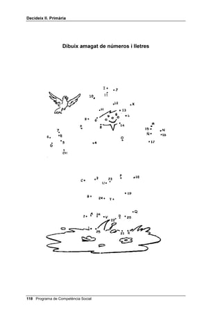 'HFLGHL[ ,, 3ULPjULD




                                 5(63267(6



                                                                   

      Que m’enfadaria amb ell.            Que reclamaria a la botiga.



                                                                   
    Que seria més segur per als           Que s’enfadaria i em podria
             ciclistes.                            castigar.


                                                                
                                          Que es barallarien menys i
   Que les famílies viurien millor.       que la muntanya seria més
                                                   bonica.

                                                                   

    Que aprendria moltes coses.           Que la gent tindria menys
                                                  gossos.


                                                                   
     Que l’ensenyament no seria             Que seria un desordre.
              ordenat.


                                                                   

    Que seria difícil organitzar les      Que s’haurien d’ensenyar
              classes.                     coses diverses a l’aula.




 Programa de Competència Social
 