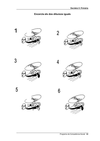 'HFLGHL[ ,, 3ULPjULD


                    (QFHUFOD HOV GRV GLEXL[RV LJXDOV




 Programa de Competència Social
 
