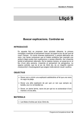 'HFLGHL[ ,, 3ULPjULD


     Escriu a cada requadre el nom de l’emoció que representa la cara
     dibuixada (amb un substantiu, com tristesa o enuig, o amb un adjectiu,
     com trist/a o enutjat/da) i després escriu, a les ratlles que hi ha a sota de
     cada cara, motius pels quals algú es podria sentir així.




________________        _______________   ________________     _______________
________________-       _______________   ________________-    _______________
________________        _______________   ________________     _______________
________________        _______________   ________________     _______________
________________        _______________   ________________     _______________
________________        _______________   ________________     _______________
________________        _______________   ________________     _______________
________________        _______________   ________________     _______________




________________        _______________   ________________     _______________
________________-       _______________   ________________-    _______________
________________        _______________   ________________     _______________
________________        _______________   ________________     _______________
________________        _______________   ________________     _______________
________________        _______________   ________________     _______________
________________        _______________   ________________     _______________
________________        _______________   ________________     _______________




 Programa de Competència Social
 