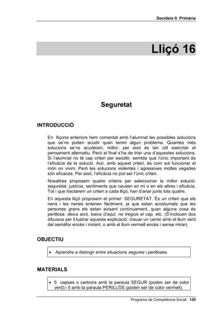 'HFLGHL[ ,, 3ULPjULD


1. Primer pas: picar de mans al final de les quatre paraules, si entre elles
   hi ha la paraula 2/Â/(*,

1 platja             cadira            llibreta           2/Â/(*,
2 turista            port              plàtan             rialla
3 escola             professor         llapis             esbarjo
4 llanterna          entrepà           2/Â/(*,           radio
5 foto               colom             autobús            2/Â/(*,
6 ulleres            tisores           clavell            revista
7 2/Â/(*,           telèfon           verd               fusta

2. Segon pas: picar de mans al final de les quatre paraules, si entre elles
   hi ha el nom d’un ',$ '( /$ 6(70$1$

1 porta            pluja              ',0$576              para-sol
2 sorra            vi                 calor                Europa
3 tigre            ',//816            pols                 llimona
4 cotxe            grua               ',0(5(6             vent
5 mirall           ',66$%7(           goma                 fil
6 peix             camió              sabata               lletra
7 ',-286           palmera            mel                  verí
8 cafè             cinema             parc                 carnaval
9 agulla           ',9(1'5(6          illa                 groc

3. Tercer pas: Picar de mans al final de les quatre paraules, si entre elles
   hi ha la paraula 2/Â/(*, i el nom d’un ',$ '( /$ 6(70$1$

1 patins             vela              ',0(5(6             pop
2 televisor          2/Â/(*,          pilota               ',//816
3 2/Â/(*,           moto              turó                 dibuix
4 escopir            ',-286            2/Â/(*,             façana
5 canal              ',0$576           ànec                 2/Â/(*,
6 corbata            cuiro             maduixa              2/Â/(*,
7 cavall             ventilador        ',9(1'5(6            sofrir
8 2/Â/(*,           deixar            ',66$%7(             foc




                                             Programa de Competència Social 
 