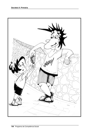 'HFLGHL[ ,, 3ULPjULD




([SOLFDFLy GHOV FLQF GLEXL[RV GH VROXFLRQV D SUREOHPHV

     1. Una nena dóna unes pastilles al seu germà, però no sap si són les que
        li ha de donar. Falla la SEGURETAT.


     2. Un nen gran pren l’entrepà a un de més petit. Falla la JUSTÍCIA.


     3. Un nen es riu de la companya que s’incorpora aquest any a la classe
        perquè la troba lletja. Aquesta actitud produeix sentiments
        DESAGRADABLES (i, a més, és injusta).


     4. Un nen falsifica molt malament la signatura del seu pare en el butlletí
        de notes. NO SERVEIX (i, a més, és injusta).


     5. Un nen porta a la Creu Roja la seva germaneta ferida. És una bona
        solució.




 Programa de Competència Social
 