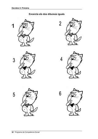 'HFLGHL[ ,, 3ULPjULD


     estratègies que ells et suggereixin.) Em fixaré en les orelles, la cara, les
     potes i la cua. Començo. (Verbalitza els detalls que vas estudiant en
     cada dibuix, però encercla els dibuixos 1 i 5 abans d’acabar
     d’estudiar tots els dibuixos). Aquests dos són els iguals: tenen dues
     orelles punxegudes, dos bigotis i la cua és igual. Apa! M’he equivocat: les
     celles no són igual, perquè a l‘1 se li veuen i al 5 no. (Continua buscant i
     verbalitzant, fins que arribis a la conclusió que els iguals són el 2 i el
     5.) Com ho he fet? M’he esforçat molt però m’he equivocat, perquè he
     encerclat abans d’estudiar bé totes les figures.
Tot seguit, explica’ls que donaràs un full a cada nen o nena, perquè
encerclin amb retolador les dues figures iguals. Llavors els reparteixes
cinc o sis models (fotocopiats tantes vegades com sigui necessari perquè
hi hagi un full per a cadascú), tenint en compte que no hi hagi dos models
iguals entre els que s’asseguin a prop.
Els dones uns minuts perquè trobin els models iguals i encerclin les
figures corresponents.
A continuació, demanes als infants que tenen el mateix dibuix que es
posin en grup i discuteixin quina és la resposta correcta, i tu passes grup
per grup per donar el vistiplau.
Així acaba aquesta lliçó.




                                              Programa de Competència Social 
 