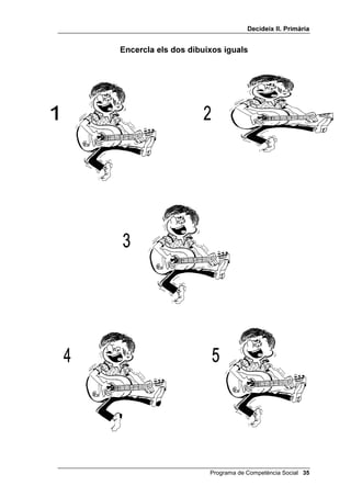 'HFLGHL[ ,, 3ULPjULD


                    (QFHUFOD HOV GRV GLEXL[RV LJXDOV




 Programa de Competència Social
 