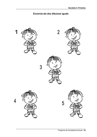 'HFLGHL[ ,, 3ULPjULD


                    (QFHUFOD HOV GRV GLEXL[RV LJXDOV




 Programa de Competència Social
 