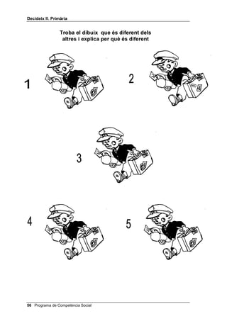 'HFLGHL[ ,, 3ULPjULD


7URED HO GLEXL[ TXH pV GLIHUHQW GHOV
 DOWUHV L H[SOLFD SHU TXq pV GLIHUHQW




                          Programa de Competència Social 
 