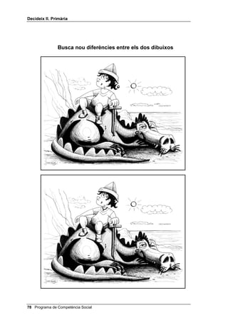 'HFLGHL[ ,, 3ULPjULD




%XVFD QRX GLIHUqQFLHV HQWUH HOV GRV GLEXL[RV




                         Programa de Competència Social 
 