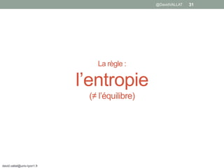 La règle :
l’entropie
(≠ l’équilibre)
david.vallat@univ-lyon1.fr
31@DavidVALLAT
 