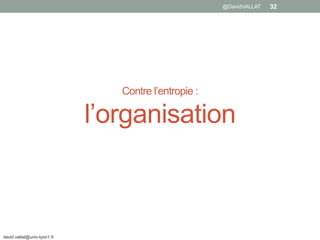 Contre l’entropie :
l’organisation
david.vallat@univ-lyon1.fr
32@DavidVALLAT
 